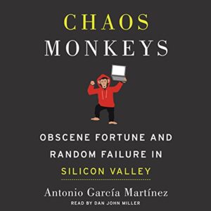 Chaos Monkeys: Obscene Fortune and Random Failure in Silicon Valley