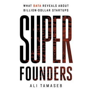 Super Founders: What Data Reveals About Billion-Dollar Startups