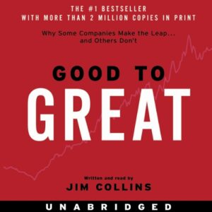 Good to Great: Why Some Companies Make the Leap…And Others Don’t